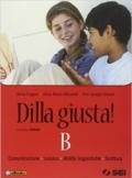 Dilla giusta! Vol. B: Comunicazioni, lessico, abilità linguistiche,s crittura. Con prove INVALSI. Per la Scuola media