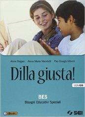 Dilla giusta! BES Bisgoni educativi speciali. Per la Scuola media. Con CD