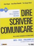 Dire scrivere comunicare. BES. DSA. Italiano L2. Con schemi di sintesi e ripasso.