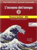 L' oceano del tempo. Percorsi facilitati-BES. Strumenti per la didattica inclusiva. Per le Scuole superiori. Con e-book vol.2