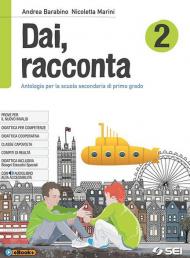 Dai, racconta-Letteratura italiana dalle origini all'età contemporanea-Teatro-Laboratorio delle competenze. Per la Scuola media. Con ebook. Con espansione online vol.2