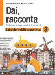 Dai, racconta. Laboratorio delle competenze. Per la Scuola media. Con ebook. Con espansione online vol.3