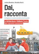 Dai, racconta. Letteratura italiana dalle origini all'età contemporanea-Teatro. Per la Scuola media. Con ebook. Con espansione online