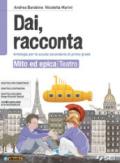 Dai, racconta. Mito ed epica-Teatro. Per la Scuola media. Con ebook. Con espansione online