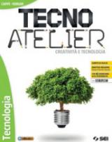 Tecno atelier. Creatività e tecnologia. Tecnologia. Per la Scuola media. Con e-book. Con espansione online. Con DVD-ROM