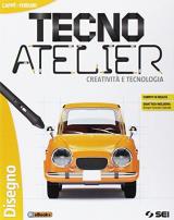 Tecno atelier. Creatività e tecnologia. Disegno. Per la Scuola media. Con e-book. Con espansione online