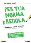 Per tua norma e regola. Italianofacile. Proposte percorsi per BES-DSA e BES-L2. Per le Scuole superiori. Con ebook. Con espansione online