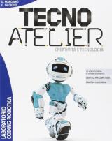 Tecno atelier. Creatività e tecnologia. Laboratorio coding robotica. Per la Scuola media. Con ebook. Con espansione online