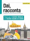 Dai, racconta. Prove per il nuovo INVALSI e il nuovo esame di Stato. Per la Scuola media. Con ebook. Con espansione online