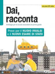 Dai, racconta. Prove per il nuovo INVALSI e il nuovo esame di Stato. Per la Scuola media. Con ebook. Con espansione online