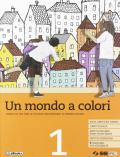 Un mondo a colori. Corso di IRC con nulla osta CEI. Per la Scuola media. Con e-book. Con espansione online. Vol. 1