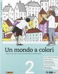 Un mondo a colori. Corso di IRC con nulla osta CEI. Per la Scuola media. Con e-book. Con espansione online. Vol. 2