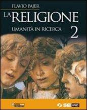 RELIGIONE UMANITA' IN RICERCA 2