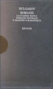 Romanzi. La guardia bianca. Romanzo teatrale. Il maestro e Margherita