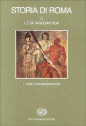 Storia di Roma. 3.L'Età tardoantica. Crisi e trasformazioni