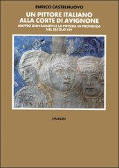 Un pittore italiano alla corte di Avignone. Matteo Giovannetti e la pittura in Provenza nel secolo XIV