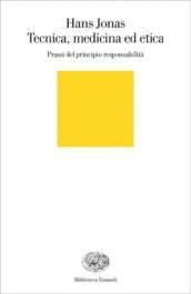 Tecnica, medicina ed etica: Prassi del principio responsabilità (Biblioteca Einaudi Vol. 6)