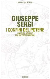 I confini del potere. Marche e signorie fra due regni medievali