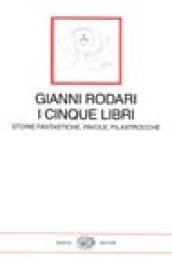 I cinque libri. Storie fantastiche, favole, filastrocche di Gianni Rodari