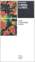 La materia e la mente. Lezioni di epistemologia evolutiva