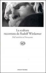 La scultura raccontata da Rudolf Wittkower. Dall'antichità al Novecento