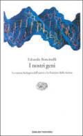 I nostri geni. La natura biologica dell'uomo e le frontiere della ricerca