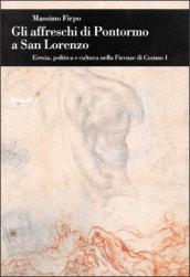 Gli affreschi di Pontormo a San Lorenzo. Eresia, politica e cultura nella Firenze di Cosimo I