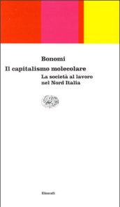 Il capitalismo molecolare. La società al lavoro nel Nord Italia