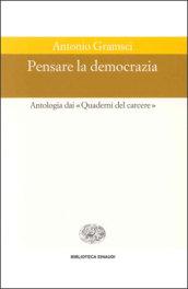 Pensare la democrazia. Antologia dai «Quaderni del carcere»