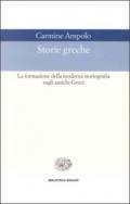 Storie greche. La formazione della moderna storiografia sugli antichi greci