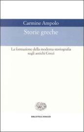 Storie greche. La formazione della moderna storiografia sugli antichi greci