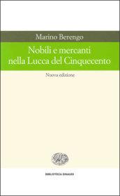 Nobili e mercanti nella Lucca del cinquecento