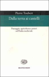 Dalla terra ai castelli. Paesaggio, agricoltura e poteri nell'Italia medievale