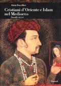 Cristiani d'Oriente e Islam nel Medioevo. Secoli VII-XV