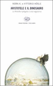 Aristotele e il dinosauro. La filosofia spiegata a una ragazzina