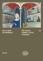Arti e storia nel Medioevo. 3.Del vedere: pubblici, forme, funzioni culturali