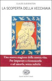 La scoperta della vecchiaia. Una nuova stagione della nostra vita. Per imparare a riconoscerla e ad amarla, senza subirla