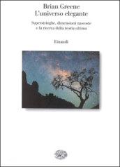 L'universo elegante. Superstringhe, dimensioni nascoste e la ricerca della teoria ultima