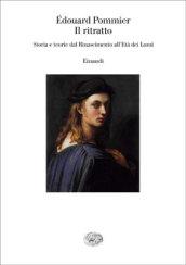 Il ritratto. Storie e teorie dal Rinascimento all'età dei Lumi