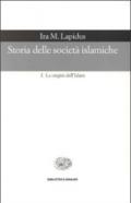 Storia delle società islamiche. 1.Le origini dell'islam. Secoli VII-XIII