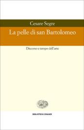 La pelle di san Bartolomeo. Discorso e tempo dell'arte