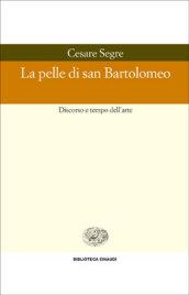 La pelle di san Bartolomeo. Discorso e tempo dell'arte