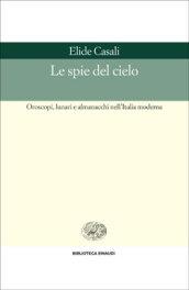 Le spie del cielo. Oroscopi, lunari e almanacchi nell'Italia moderna