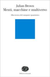 Menti, macchine e multiverso. Alla ricerca del computer quantistico