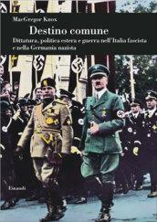 Destino comune. Dittatura, politica estera e guerra nell'Italia fascista e nella Germania nazista