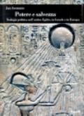Potere e salvezza. Teologia politica nell'antico Egitto, in Israele e in Europa