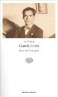 Garcia Lorca. Breve vita di un genio