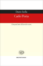 Carlo Porta. Cinquant'anni di lavori in corso