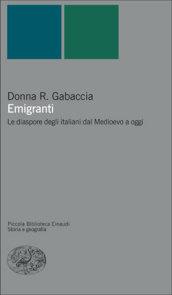 Emigranti. Le diaspore degli italiani dal Medioevo a oggi