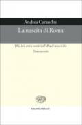 La nascita di Roma. Dèi, lari, eroi e uomini all'alba di una civiltà